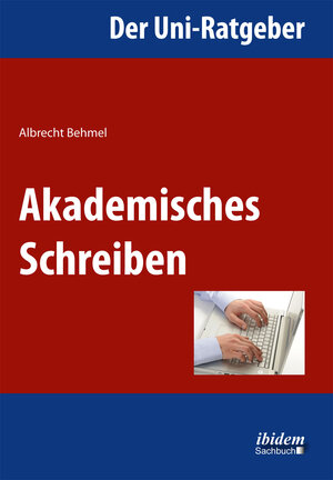 Buchcover Der Uni-Ratgeber: Akademisches Schreiben | Albrecht Behmel | EAN 9783838204260 | ISBN 3-8382-0426-3 | ISBN 978-3-8382-0426-0