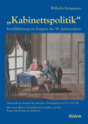 Buchcover „Kabinettspolitik“. Konfliktlösung im Zeitgeist des 18. Jahrhunderts | Wilhelm Bringmann | EAN 9783838204543 | ISBN 3-8382-0454-9 | ISBN 978-3-8382-0454-3