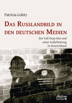 Buchcover Das Russlandbild in den deutschen Medien | Patricia Goletz | EAN 9783838204741 | ISBN 3-8382-0474-3 | ISBN 978-3-8382-0474-1