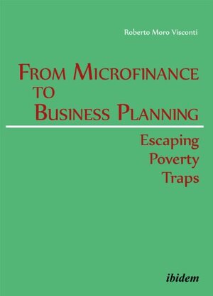 Buchcover From Microfinance to Business Planning - Escaping Poverty Traps | Moro Visconti, Roberto | EAN 9783838205625 | ISBN 3-8382-0562-6 | ISBN 978-3-8382-0562-5