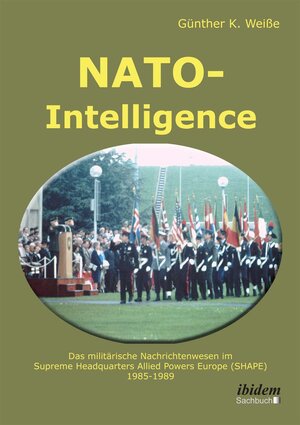 Buchcover NATO-Intelligence: Das militärische Nachrichtenwesen im Supreme Headquarters Allied Powers Europe (SHAPE) | Günter Weiße | EAN 9783838205632 | ISBN 3-8382-0563-4 | ISBN 978-3-8382-0563-2