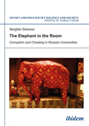 Buchcover The Elephant in the Room: Corruption and Cheating in Russian Universities | Sergey Golunov | EAN 9783838205700 | ISBN 3-8382-0570-7 | ISBN 978-3-8382-0570-0