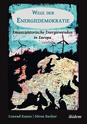 Buchcover Wege Der Energiedemokratie: Emanzipatorische Energiewenden in Europa | Kunze, Conrad, Becker, Soren | EAN 9783838207889 | ISBN 3-8382-0788-2 | ISBN 978-3-8382-0788-9