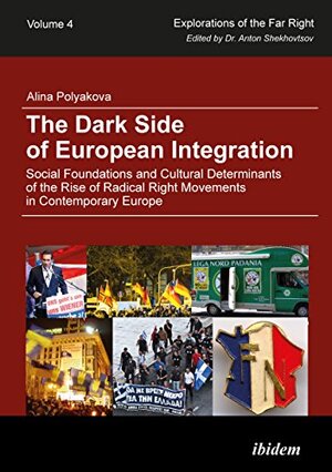 Buchcover The Dark Side of European Integration: Social Foundations and Cultural Determinants of the Rise of Radical Right Movements in Contemporary Europe (Explorations of the Far Right, Band 4) | Polyakova, Alina | EAN 9783838207964 | ISBN 3-8382-0796-3 | ISBN 978-3-8382-0796-4
