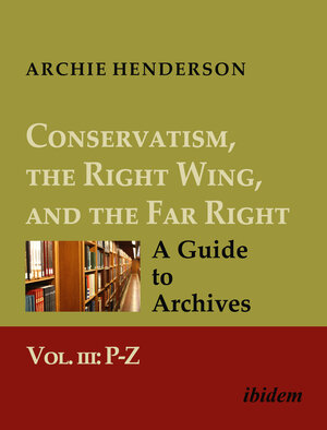 Buchcover Conservatism, the Right Wing, and the Far Right: A Guide to Archives | Archie Henderson | EAN 9783838211657 | ISBN 3-8382-1165-0 | ISBN 978-3-8382-1165-7