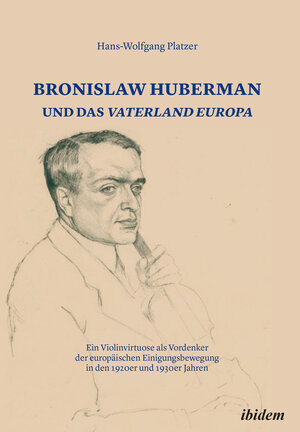 Buchcover Bronislaw Huberman und das Vaterland Europa | Hans-Wolfgang Platzer | EAN 9783838213743 | ISBN 3-8382-1374-2 | ISBN 978-3-8382-1374-3