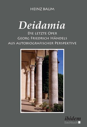 Buchcover Deidamia: Die letzte Oper Georg Friedrich Händels aus autobiografischer Perspektive | Heinz Baum | EAN 9783838214436 | ISBN 3-8382-1443-9 | ISBN 978-3-8382-1443-6
