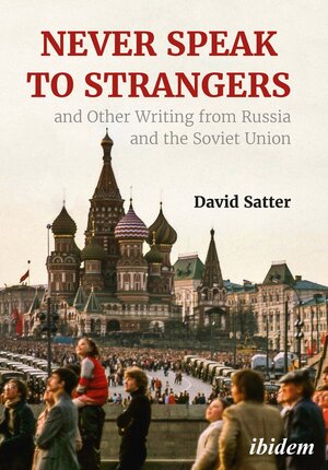 Buchcover Never Speak to Strangers and other writing from Russia and the Soviet Union | David Satter | EAN 9783838214573 | ISBN 3-8382-1457-9 | ISBN 978-3-8382-1457-3