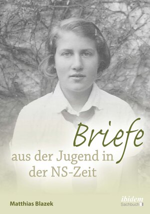 Buchcover Briefe aus der Jugend in der NS-Zeit | Matthias Blazek | EAN 9783838215075 | ISBN 3-8382-1507-9 | ISBN 978-3-8382-1507-5