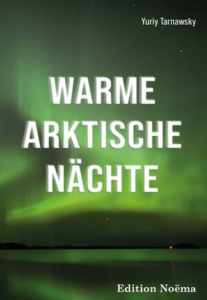 Buchcover Warme arktische Nächte | Yuriy Tarnawsky | EAN 9783838215105 | ISBN 3-8382-1510-9 | ISBN 978-3-8382-1510-5