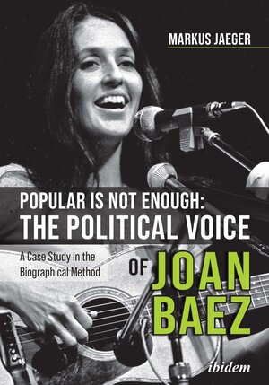 Buchcover Popular Is Not Enough: The Political Voice Of Joan Baez | Markus Jaeger | EAN 9783838215563 | ISBN 3-8382-1556-7 | ISBN 978-3-8382-1556-3