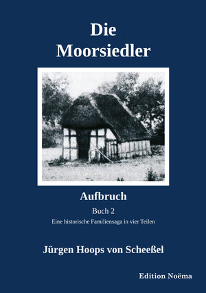 Buchcover Die Moorsiedler Buch 2: Aufbruch | Jürgen Hoops von Scheeßel | EAN 9783838216690 | ISBN 3-8382-1669-5 | ISBN 978-3-8382-1669-0