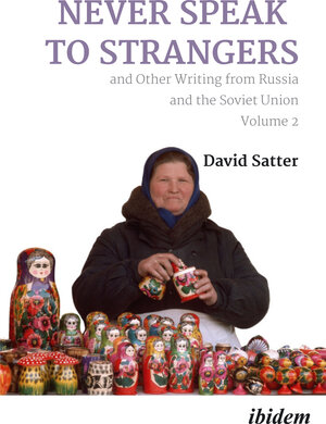 Buchcover Never Speak to Strangers and Other Writing from Russia and the Soviet Union | David Satter | EAN 9783838218045 | ISBN 3-8382-1804-3 | ISBN 978-3-8382-1804-5