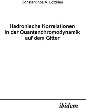 Buchcover Hadronische Korrelationen in der Quantenchromodynamik auf dem Gitter | Constantin Loizides | EAN 9783838255606 | ISBN 3-8382-5560-7 | ISBN 978-3-8382-5560-6