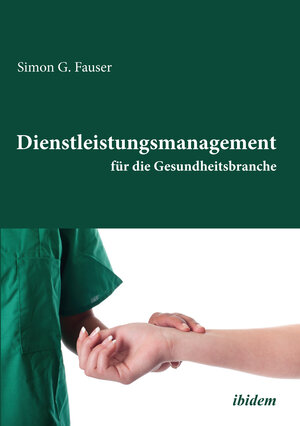 Buchcover Dienstleistungsmanagement für die Gesundheitsbranche | Simon G Fauser | EAN 9783838265117 | ISBN 3-8382-6511-4 | ISBN 978-3-8382-6511-7