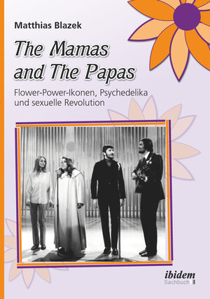 Buchcover The Mamas and The Papas: Flower-Power-Ikonen, Psychedelika und sexuelle Revolution | Matthias Blazek | EAN 9783838265773 | ISBN 3-8382-6577-7 | ISBN 978-3-8382-6577-3