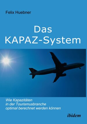 Buchcover Das KAPAZ-System: Wie Kapazitäten in der Tourismusbranche optimal berechnet werden können | Felix Huebner | EAN 9783838266541 | ISBN 3-8382-6654-4 | ISBN 978-3-8382-6654-1
