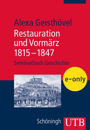 Buchcover Restauration und Vormärz 1815-1847 | Alexa Geisthövel | EAN 9783838528946 | ISBN 3-8385-2894-8 | ISBN 978-3-8385-2894-6