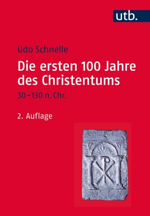 Buchcover Die ersten 100 Jahre des Christentums 30-130 n. Chr. | Udo Schnelle | EAN 9783838546063 | ISBN 3-8385-4606-7 | ISBN 978-3-8385-4606-3