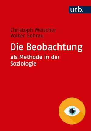 Buchcover Die Beobachtung als Methode in der Soziologie | Christoph Weischer | EAN 9783838548661 | ISBN 3-8385-4866-3 | ISBN 978-3-8385-4866-1