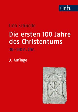 Buchcover Die ersten 100 Jahre des Christentums 30-130 n. Chr. | Udo Schnelle | EAN 9783838552293 | ISBN 3-8385-5229-6 | ISBN 978-3-8385-5229-3