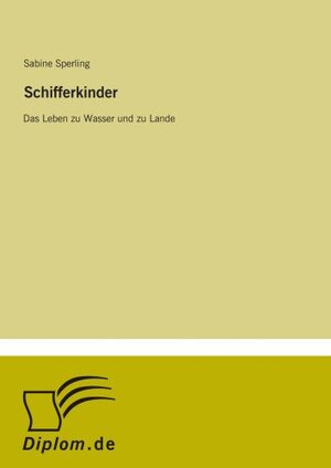 Buchcover Schifferkinder: Das Leben zu Wasser und zu Lande | Sabine Sperling | EAN 9783838601786 | ISBN 3-8386-0178-5 | ISBN 978-3-8386-0178-6