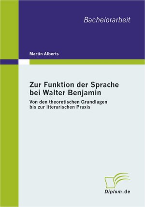 Buchcover Zur Funktion der Sprache bei Walter Benjamin | Martin Alberts | EAN 9783838601960 | ISBN 3-8386-0196-3 | ISBN 978-3-8386-0196-0
