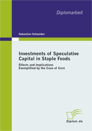 Buchcover Investments of Speculative Capital in Staple Foods | Sebastian Schneider | EAN 9783838602578 | ISBN 3-8386-0257-9 | ISBN 978-3-8386-0257-8