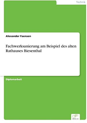 Buchcover Fachwerksanierung am Beispiel des alten Rathauses Biesenthal | Alexander Faensen | EAN 9783838661728 | ISBN 3-8386-6172-9 | ISBN 978-3-8386-6172-8