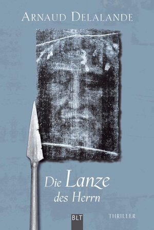Buchcover Die Lanze des Herrn | Arnaud Delalande | EAN 9783838700199 | ISBN 3-8387-0019-8 | ISBN 978-3-8387-0019-9