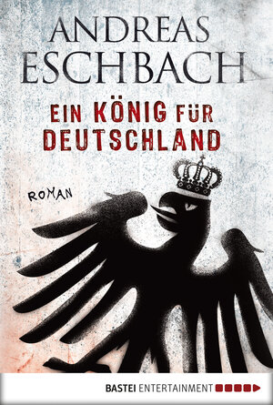 Buchcover Ein König für Deutschland | Andreas Eschbach | EAN 9783838701158 | ISBN 3-8387-0115-1 | ISBN 978-3-8387-0115-8
