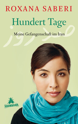 Buchcover Hundert Tage | Roxana Saberi | EAN 9783838723464 | ISBN 3-8387-2346-5 | ISBN 978-3-8387-2346-4