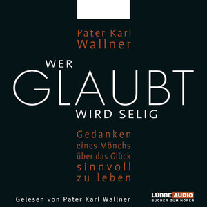 Buchcover Wer glaubt wird selig | Pater Karl Wallner | EAN 9783838761862 | ISBN 3-8387-6186-3 | ISBN 978-3-8387-6186-2