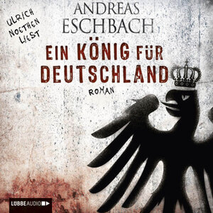 Buchcover Ein König für Deutschland | Andreas Eschbach | EAN 9783838765471 | ISBN 3-8387-6547-8 | ISBN 978-3-8387-6547-1