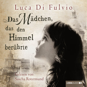 Buchcover Das Mädchen, das den Himmel berührte | Luca Di Fulvio | EAN 9783838771342 | ISBN 3-8387-7134-6 | ISBN 978-3-8387-7134-2