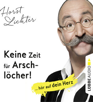 Buchcover Keine Zeit für Arschlöcher! | Horst Lichter | EAN 9783838784458 | ISBN 3-8387-8445-6 | ISBN 978-3-8387-8445-8