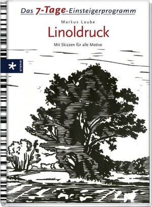 Buchcover Das 7-Tage-Einsteigerprogramm: Linoldruck | Markus Laube | EAN 9783838830001 | ISBN 3-8388-3000-8 | ISBN 978-3-8388-3000-1