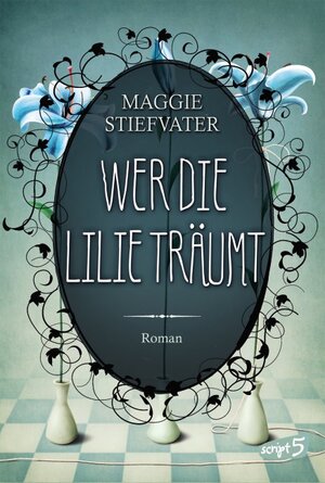 Buchcover Wer die Lilie träumt | Maggie Stiefvater | EAN 9783839001547 | ISBN 3-8390-0154-4 | ISBN 978-3-8390-0154-7