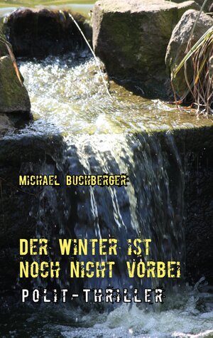 Buchcover Der Winter ist noch nicht vorbei | Michael Buchberger | EAN 9783839103654 | ISBN 3-8391-0365-7 | ISBN 978-3-8391-0365-4