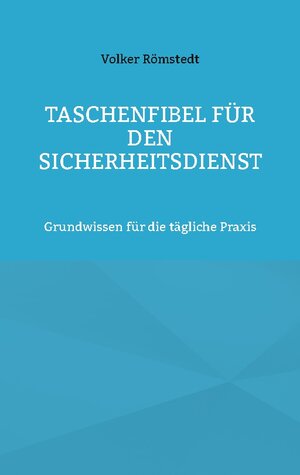 Buchcover Taschenfibel für den Sicherheitsdienst | Volker Römstedt | EAN 9783839107171 | ISBN 3-8391-0717-2 | ISBN 978-3-8391-0717-1