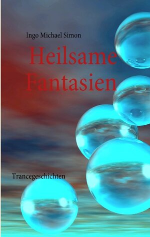 Buchcover Heilsame Fantasien | Ingo M Simon | EAN 9783839108994 | ISBN 3-8391-0899-3 | ISBN 978-3-8391-0899-4