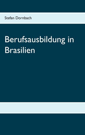 Buchcover Berufsausbildung in Brasilien | Stefan Dornbach | EAN 9783839116340 | ISBN 3-8391-1634-1 | ISBN 978-3-8391-1634-0
