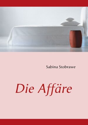 Buchcover Die Affäre | Sabina Stobrawe | EAN 9783839117361 | ISBN 3-8391-1736-4 | ISBN 978-3-8391-1736-1