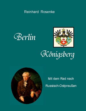 Buchcover Berlin - Königsberg | Reinhard Rosenke | EAN 9783839118764 | ISBN 3-8391-1876-X | ISBN 978-3-8391-1876-4