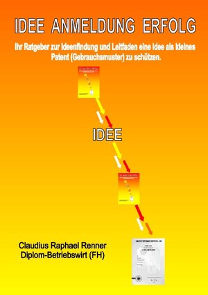 Buchcover IDEE ANMELDUNG ERFOLG | Claudius Raphael Renner | EAN 9783839124192 | ISBN 3-8391-2419-0 | ISBN 978-3-8391-2419-2
