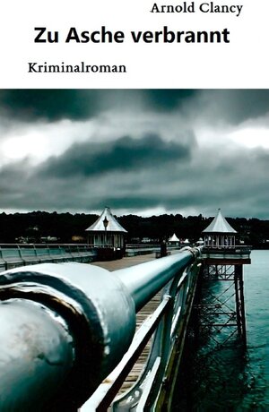 Buchcover Zu Asche verbrannt | Arnold Clancy | EAN 9783839127339 | ISBN 3-8391-2733-5 | ISBN 978-3-8391-2733-9