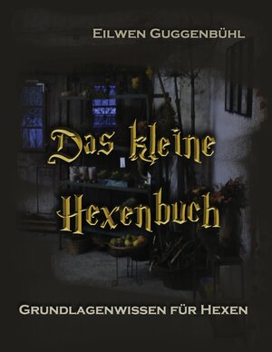 Buchcover Das kleine Hexenbuch | Eilwen Guggenbühl | EAN 9783839127346 | ISBN 3-8391-2734-3 | ISBN 978-3-8391-2734-6