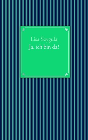 Buchcover Ja, ich bin da! | Lisa Szygula | EAN 9783839128190 | ISBN 3-8391-2819-6 | ISBN 978-3-8391-2819-0