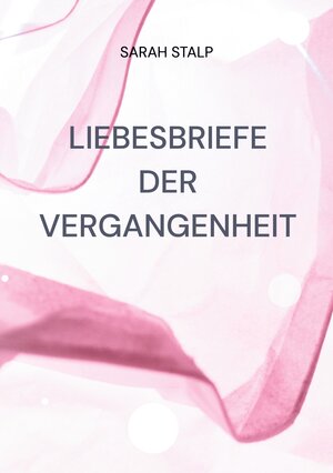 Buchcover Liebesbriefe der Vergangenheit | Sarah Stalp | EAN 9783839128213 | ISBN 3-8391-2821-8 | ISBN 978-3-8391-2821-3