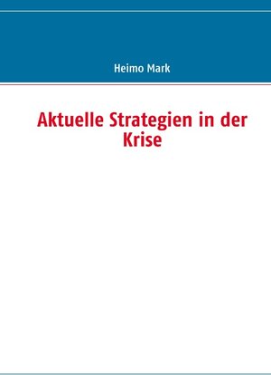 Buchcover Aktuelle Strategien in der Krise | Heimo Mark | EAN 9783839129050 | ISBN 3-8391-2905-2 | ISBN 978-3-8391-2905-0